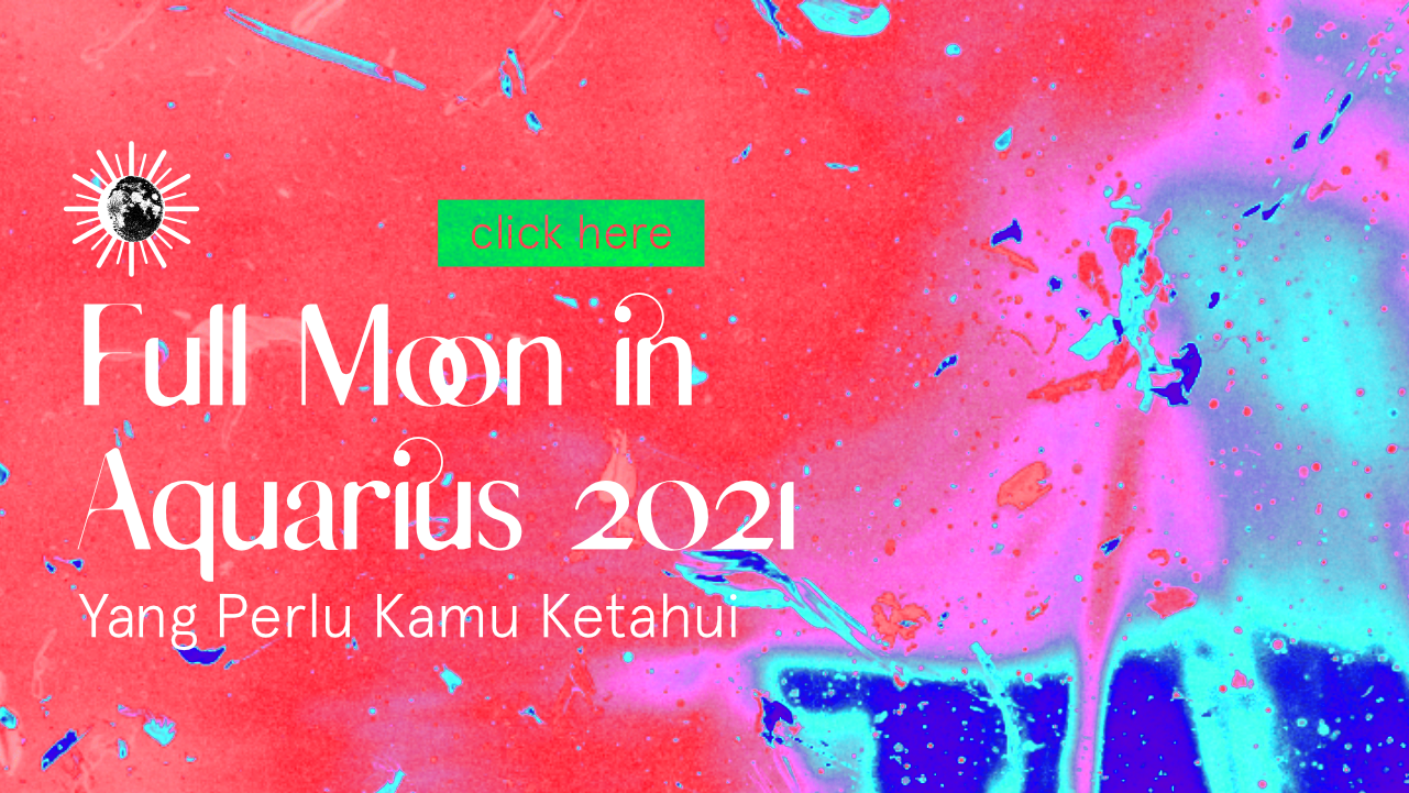 Full Moon in Aquarius 2021 : Yang Perlu Kamu Ketahui